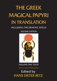 Title: The Greek Magical Papyri in Translation, Including the Demotic Spells, Volume 1, Author: Hans Dieter Betz