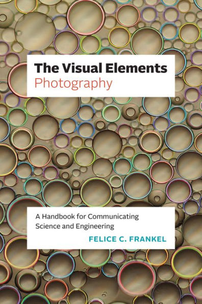 The Visual Elements-Photography: A Handbook for Communicating Science and Engineering