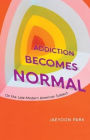 Addiction Becomes Normal: On the Late-Modern American Subject