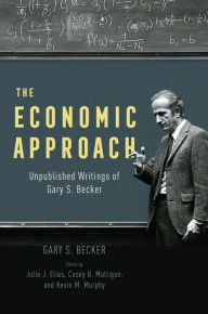 Ebooks download rapidshare deutsch The Economic Approach: Unpublished Writings of Gary S. Becker 9780226827209 (English literature) DJVU by Gary S. Becker, Julio J. Elias, Casey B. Mulligan, Kevin M. Murphy, Edward L. Glaeser, Gary S. Becker, Julio J. Elias, Casey B. Mulligan, Kevin M. Murphy, Edward L. Glaeser