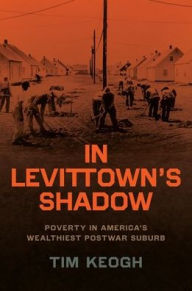 Title: In Levittown's Shadow: Poverty in America's Wealthiest Postwar Suburb, Author: Tim Keogh