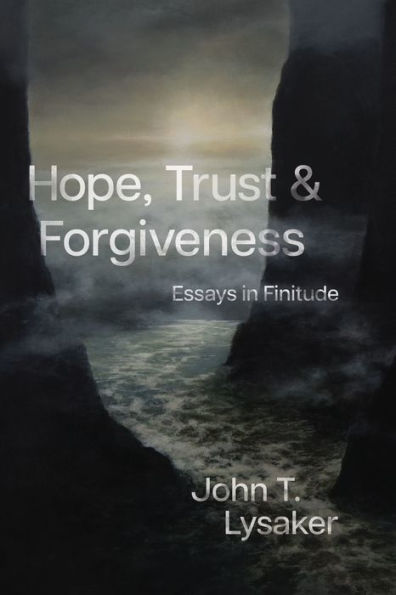 Hope, Trust, and Forgiveness: Essays Finitude