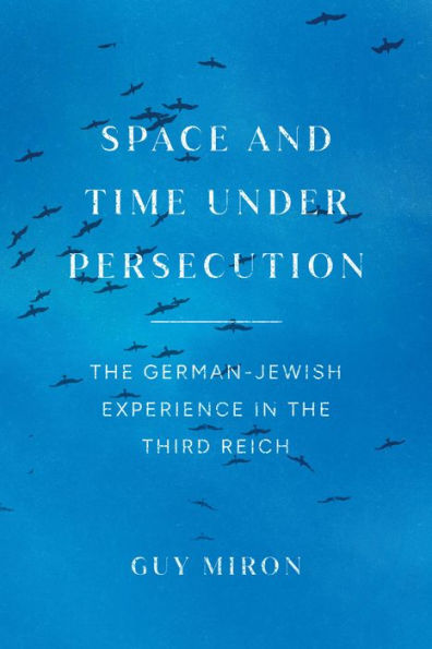 Space and Time under Persecution: the German-Jewish Experience Third Reich