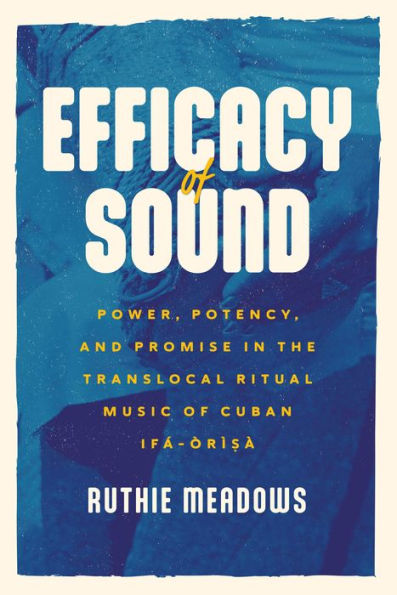 Efficacy of Sound: Power, Potency, and Promise the Translocal Ritual Music Cuban Ifá-Òrìsà