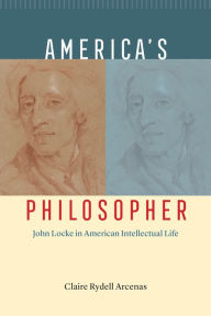 Title: America's Philosopher: John Locke in American Intellectual Life, Author: Claire Rydell Arcenas