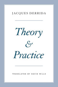 Title: Theory and Practice, Author: Jacques Derrida