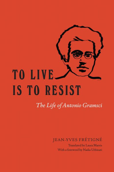 to Live Is Resist: The Life of Antonio Gramsci