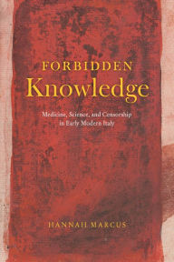 Free download ebooks in pdf file Forbidden Knowledge: Medicine, Science, and Censorship in Early Modern Italy 9780226829470 by Hannah Marcus iBook DJVU