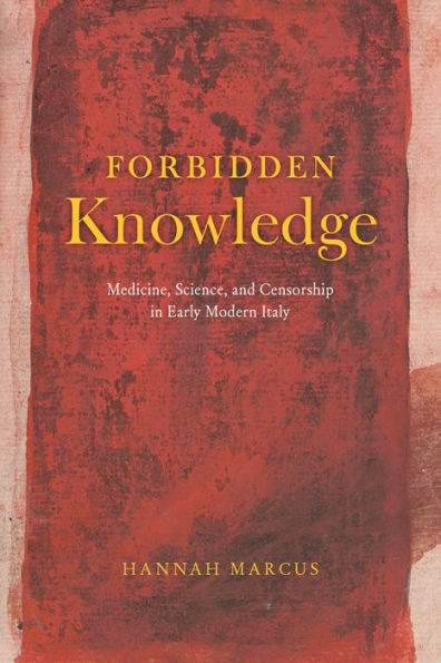 Forbidden Knowledge: Medicine, Science, and Censorship Early Modern Italy