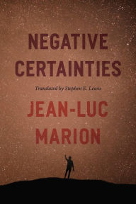 Title: Negative Certainties, Author: Jean-Luc Marion