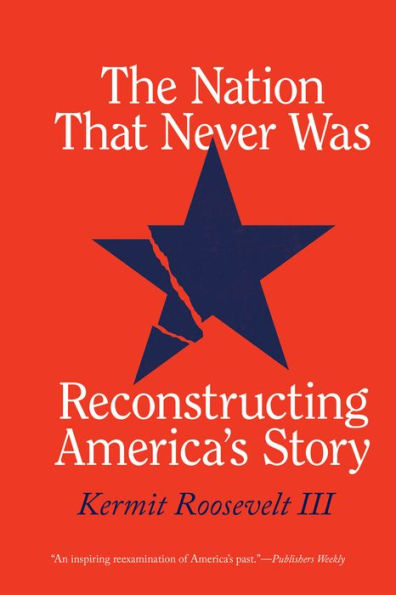 The Nation That Never Was: Reconstructing America's Story