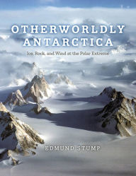 Download electronic books online Otherworldly Antarctica: Ice, Rock, and Wind at the Polar Extreme  (English Edition) 9780226829906 by Edmund Stump