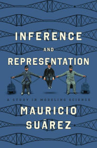 Title: Inference and Representation: A Study in Modeling Science, Author: Mauricio Suárez