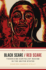 Pdf ebook download links Black Scare / Red Scare: Theorizing Capitalist Racism in the United States DJVU 9780226830155 in English by Charisse Burden-Stelly
