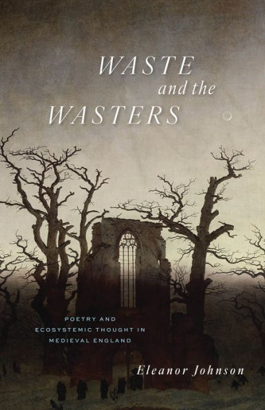 Waste and the Wasters: Poetry Ecosystemic Thought Medieval England