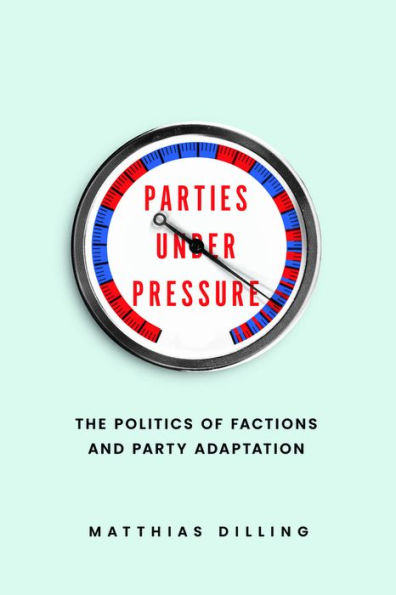 Parties under Pressure: The Politics of Factions and Party Adaptation