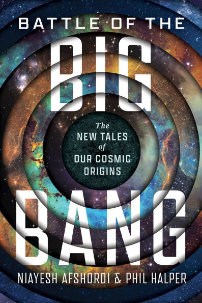 Battle of the Big Bang: The New Tales of Our Cosmic Origins