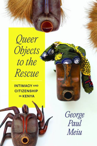 Queer Objects to the Rescue: Intimacy and Citizenship in Kenya