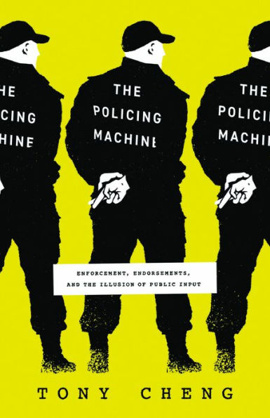 the Policing Machine: Enforcement, Endorsements, and Illusion of Public Input