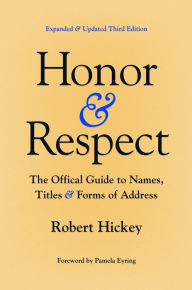 Title: Honor and Respect: The Official Guide to Names, Titles, and Forms of Address, Author: Robert Hickey