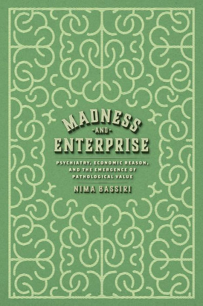 Madness and Enterprise: Psychiatry, Economic Reason, the Emergence of Pathological Value