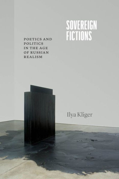 Sovereign Fictions: Poetics and Politics the Age of Russian Realism