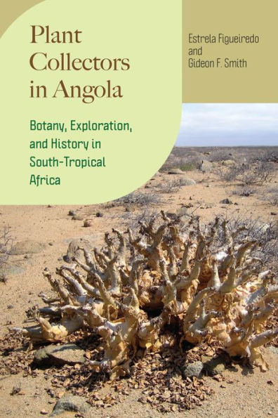 Plant Collectors Angola: Botany, Exploration, and History South-Tropical Africa