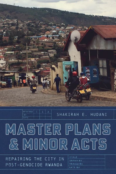 Master Plans and Minor Acts: Repairing the City Post-Genocide Rwanda