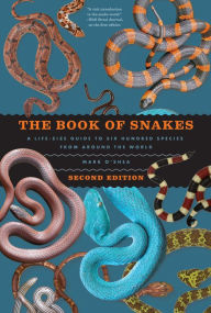 Title: The Book of Snakes: A Life-Size Guide to Six Hundred Species from around the World, Author: Mark O'Shea