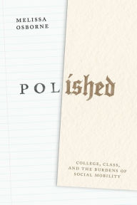 Ebooks kindle format download Polished: College, Class, and the Burdens of Social Mobility by Melissa Osborne 9780226833040