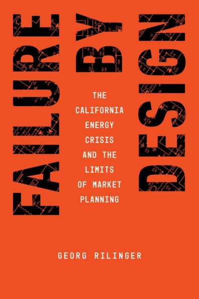 Failure by Design: The California Energy Crisis and the Limits of Market Planning