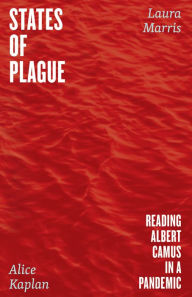 Title: States of Plague: Reading Albert Camus in a Pandemic, Author: Alice Kaplan