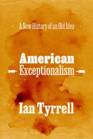 Title: American Exceptionalism: A New History of an Old Idea, Author: Ian Tyrrell
