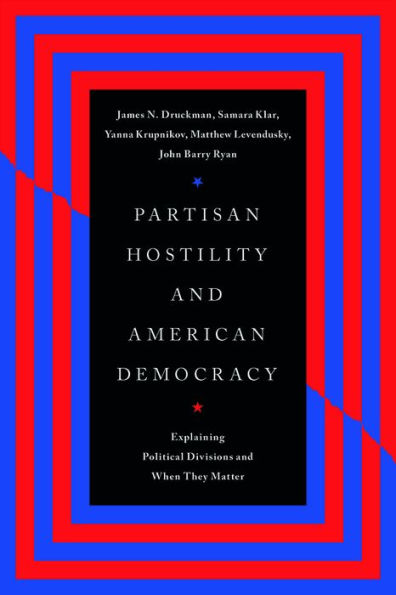 Partisan Hostility and American Democracy: Explaining Political Divisions When They Matter