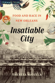 Title: Insatiable City: Food and Race in New Orleans, Author: Theresa McCulla