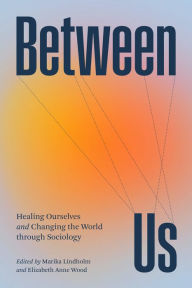 Title: Between Us: Healing Ourselves and Changing the World Through Sociology, Author: Marika  Lindholm