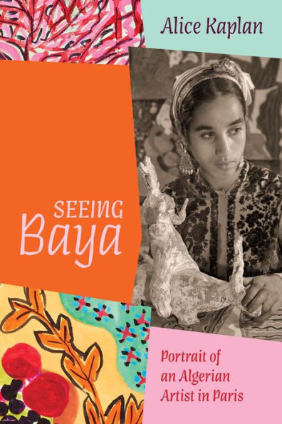 Seeing Baya: Portrait of an Algerian Artist Paris