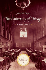 Title: The University of Chicago: A History, Author: John W. Boyer
