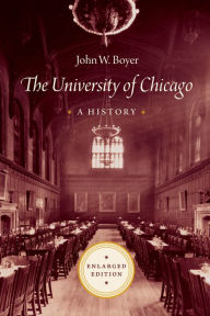 Title: The University of Chicago: A History, Author: John W. Boyer