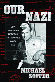 Ebooks downloadable pdf format Our Nazi: An American Suburb's Encounter with Evil 9780226835549