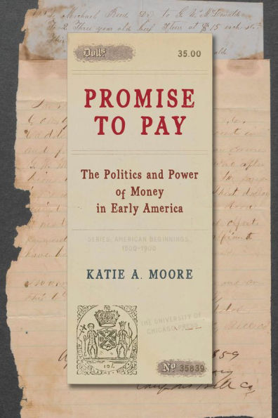 Promise to Pay: The Politics and Power of Money Early America