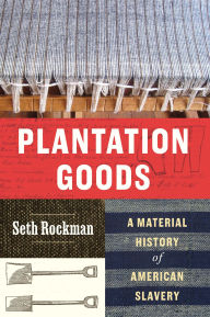 Free bookworm mobile download Plantation Goods: A Material History of American Slavery by Seth Rockman