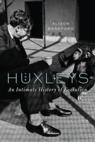 Title: The Huxleys: An Intimate History of Evolution, Author: Alison Bashford