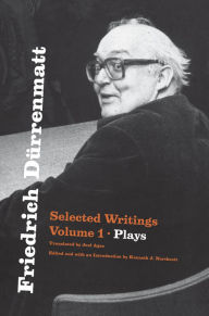 Friedrich Dürrenmatt: Selected Writings, Volume 1, Plays