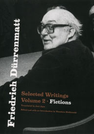 Title: Friedrich Dürrenmatt: Selected Writings, Volume 2, Fictions, Author: Friedrich Dürrenmatt