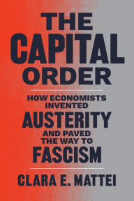 Free audio book with text download The Capital Order: How Economists Invented Austerity and Paved the Way to Fascism PDF