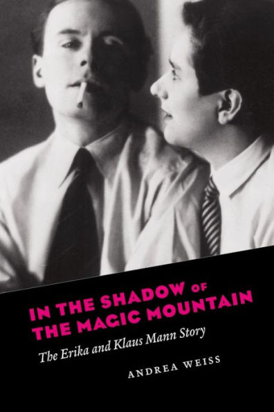 In the Shadow of the Magic Mountain: The Erika and Klaus Mann Story