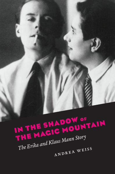 In the Shadow of the Magic Mountain: The Erika and Klaus Mann Story