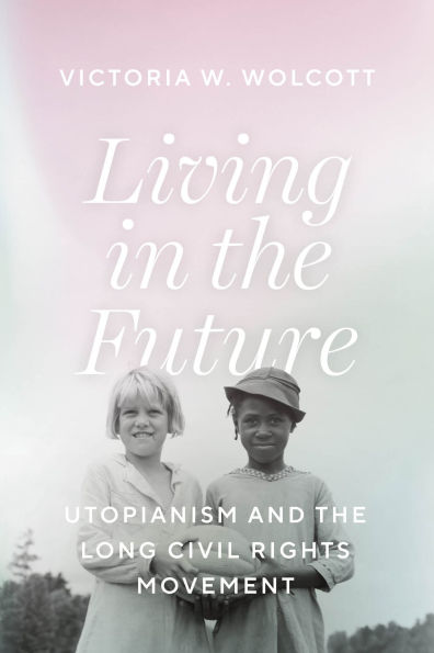 Living the Future: Utopianism and Long Civil Rights Movement