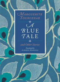 Title: A Blue Tale and Other Stories, Author: Marguerite Yourcenar